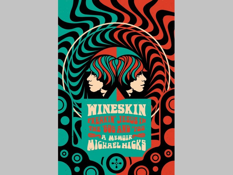 book cover of Wineskin: Freakin' Jesus in the '60s and '70s, a memoir by Michael Hicks