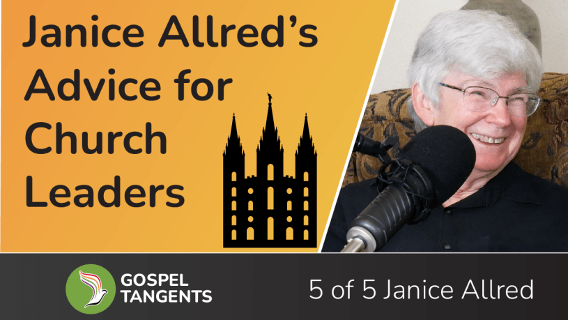 I asked Janice Allred if she had any advice for Church leaders.