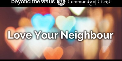 "Love Your Neighbor", with a background collage of hearts, serves as the title card for Beyond the Walls, an inclusive church service from Centre Place and Community of Christ