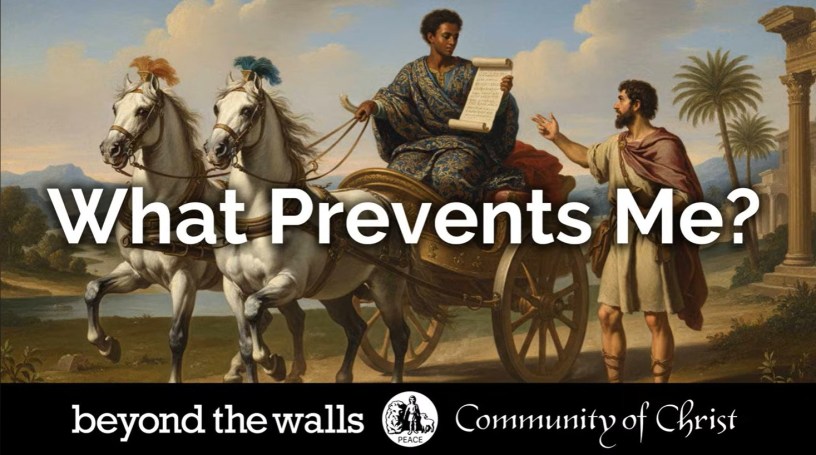 A painting depicting the meeting of Philip with a eunuch in Acts 8 of the Bible's New Testament, with the caption "What Prevents Me" and the logo of Beyond the Walls, Community of Christ