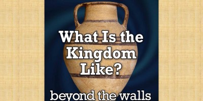 Image of a jar with the caption "What is the Kingdom Like?" from Beyond the Walls