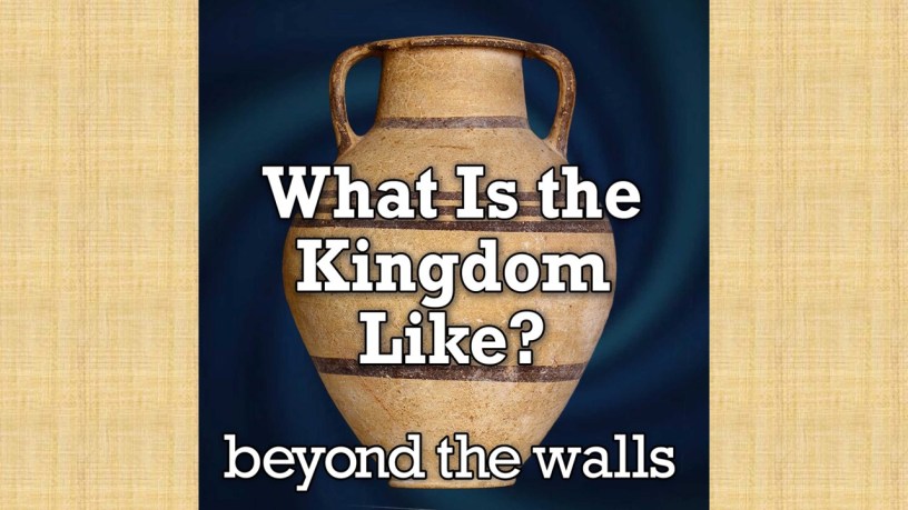 Image of a jar with the caption "What is the Kingdom Like?" from Beyond the Walls